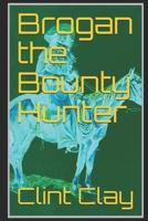 Brogan the Bounty Hunter 1795203056 Book Cover