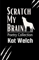 Scratch my Brain: Poetry Collection B0FD92S3DG Book Cover