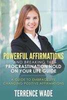 Powerful Affirmations and Breaking the Procrastination Hold on Your Life Guide 1680322486 Book Cover