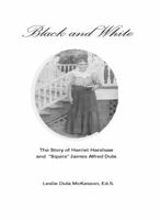 Black and White: The Story of Harriet Harshaw and 'Squire' James Alfred Dula 1467593842 Book Cover