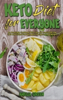 Keto Diet For Everyone: An Amazingly Cookbook With Easy and Irresistible Low Carb and Gluten Free Ketogenic Recipes to Lose Weight 1802977023 Book Cover