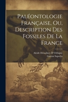 Paléontologie Française, Ou, Description Des Fossiles De La France 1021644803 Book Cover