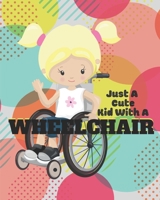 Just a Cute Kid with a Wheelchair: Large Lined Notebook for Kids in Wheelchairs 1702110982 Book Cover