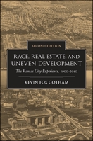 Race, Real Estate, and Uneven Development, Second Edition: The Kansas City Experience, 1900-2010 1438449429 Book Cover