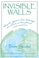 Invisible Walls: Why We Ignore the Damage We Inflict on the Planet--And Ourselves 1573928992 Book Cover