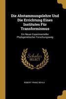 Die Abstammungslehre Und Die Errichtung Eines Institutes F�r Transformismus: Ein Neuer Experimenteller Phylogenetischer Forschungsweg 0274318520 Book Cover