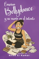 Enseñar Bellydance y no morir en el intento (Cómo ser Bellydancer y no morir en el intento) (Spanish Edition) B0DGDJ5T5L Book Cover