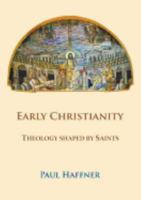 Early Christianity: Theology Shaped by Saints 0852448953 Book Cover