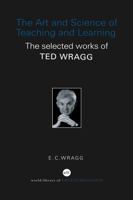 The Art and Science of Teaching and Learning: The Collected Works of Ted Wragg (World Library of Educationalists) 0415352223 Book Cover