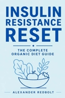 Insulin Resistance Reset: The Complete Organic Diet Guide B0GZ83MJZX Book Cover