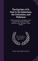 The Epistles of St. Paul to the Ephesians, the Colossians, and Philemon: With Introductions and Notes, and an Essay on the Traces of Foreign Elements in the Theology of These Epistles 3337381537 Book Cover