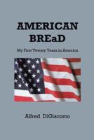 American Bread: My First Twenty Years in America 147726499X Book Cover