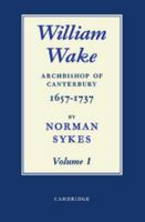 William Wake 2 Volume Set: Archbishop of Canterbury 1657-1757 0521743281 Book Cover