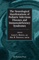 The Neurological Manifestations of Pediatric Infectious Diseases and Immunodeficiency Syndromes 1588299678 Book Cover