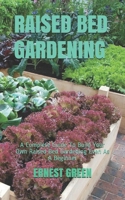 Raised Bed Gardening: A Complete Guide To Build Your Own Raised Bed Gardening Even As A Beginner B08BDSDQ64 Book Cover