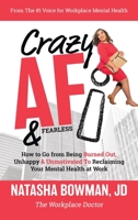 Crazy AF: How To Go From Being Burned Out, Unmotivated & Unhappy to Reclaiming Your Mental Health at Work! B0BXVS2N52 Book Cover