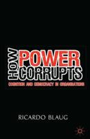 How Power Corrupts: Cognition and Democracy in Organisations 134930445X Book Cover