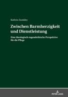 Zwischen Barmherzigkeit Und Dienstleistung: Eine Theologisch-Tugendethische Perspektive Fuer Die Pflege 3631818211 Book Cover