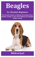 Beagles for Absolute Beginners: The Concise Guide on Buying, Grooming, Food, Health, Caring or care and Training your Beagle Puppy or Dog B08GVGMVH9 Book Cover