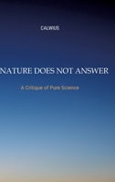 Nature Does Not Answer: A Critique of Pure Science 3384034988 Book Cover