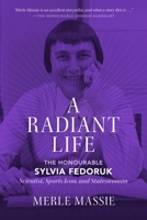 A Radiant Life: The Honourable Sylvia Fedoruk Scientist, Sports Icon, and Stateswoman 0889777330 Book Cover