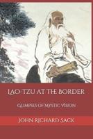 Lao-Tzu at the Border: Glimpses of Mystic Vision 1099643570 Book Cover