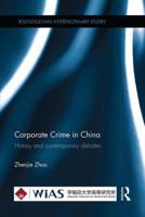Corporate Crime in China: History and contemporary debates 1138056170 Book Cover