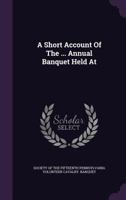 A Short Account Of The ... Annual Banquet Held At ... 1245316761 Book Cover