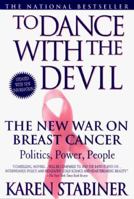 To Dance with the Devil: The New War on Breast Cancer; Politics, Power, People 0385312873 Book Cover