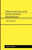 Observations and Semi-Insane Ramblings 1091634688 Book Cover