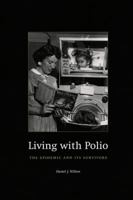 Living with Polio: The Epidemic and Its Survivors 0226901041 Book Cover