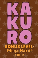 Kakuro Bonus Level: Mega Hard! Vol. 2: Play Kakuro Grid Very Hard Level Number Based Crossword Puzzle Popular Travel Vacation Games Japanese Mathematical Logic Similar to Sudoku Cross-Sums Math Genius 1661989489 Book Cover