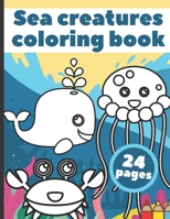 Sea Creatures Coloring Book: For Kids Boys Babies Toddlers Girls B08HTL1DXK Book Cover