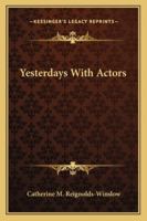 Yesterdays With Actors 1432637703 Book Cover