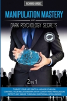 Manipulation Mastery & Dark Psychology Secrets: 2 in 1: Control People's Behavior & Decisions with Covert Mind Persuasion. Change Your Relationships & Detect Any Abuse through Emotional Intelligence B0898WLZK8 Book Cover