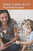 10 Ways to Be a Great Parent: Simple and Easy 097432731X Book Cover