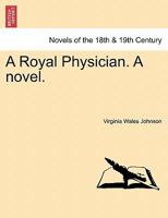 A Royal Physician. a Novel. 1241208611 Book Cover