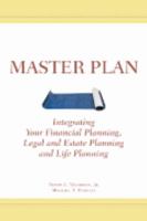 Master Plan: Integrating Your Financial Planning, Legal and Estate Planning and Life Planning 0978551737 Book Cover