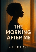 The Morning After Me: Causal Doesn’t Mean Consent B0FB3FGPS6 Book Cover