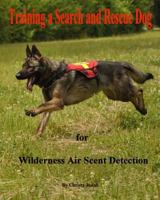 Training a Search and Rescue Dog: for Wilderness Air Scent 1500141968 Book Cover