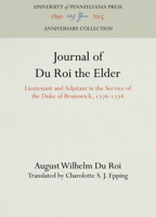 Journal of Du Roi the Elder: Lieutenant and Adjutant in the Service of the Duke of Brunswick, 1776-1778 1512811327 Book Cover