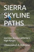 SIERRA SKYLINE PATHS: Journeys Across California’s High Ranges B0G325TBTP Book Cover