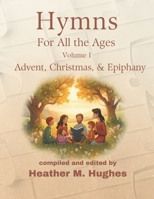 Hymns for All the Ages: Volume 1 Advent, Christmas, & Epiphany 1636631398 Book Cover