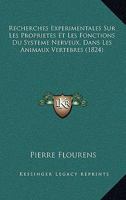 Recherches Exp�rimentales Sur Les Propri�t�s Et Les Fonctions Du Syst�me Nerveux Dans Les Animaux Vert�br�s... 1142596524 Book Cover