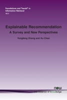 Explainable Recommendation: A Survey and New Perspectives (Foundations and Trends(r) in Information Retrieval) 1680836587 Book Cover