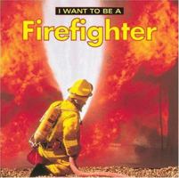 I Want To Be A Firefighter (I Want to Be) 1552094332 Book Cover