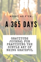 Alert as F*ck: A 365 Days Gratitude Journal for Practicing the Subtle Art of Being Grateful 1690436123 Book Cover