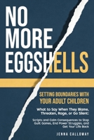 No More Eggshells: Setting Boundaries with Your Adult Children: What to Say When They Blame, Threaten, Rage, or Go Silent: Scripts and Calm Consequences to Stop Guilt Games, End Power Struggles, and B0GZVGMD1Z Book Cover