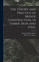 The Theory And Practice Of Bridge Construction: In Timber, Iron And Steel 1015597076 Book Cover