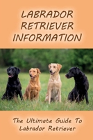 Labrador Retriever Information: The Ultimate Guide To Labrador Retriever: Labrador Retriever Training Tricks null Book Cover